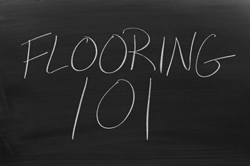 The words "Flooring 101" on a blackboard in chalk