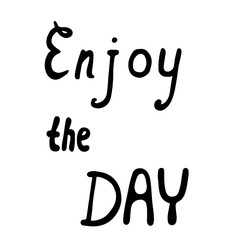Enjoy the day lettering quote on the white background