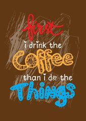  First i drink coffee then i do the things. Poster with hand lettering. Quote for card design.