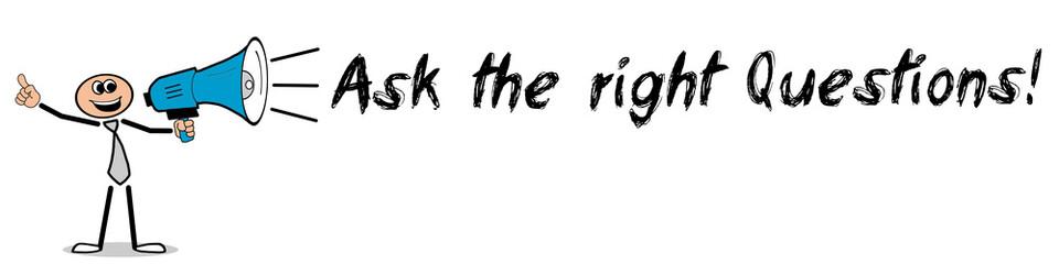 Ask the right Questions! / Mann mit Megafon