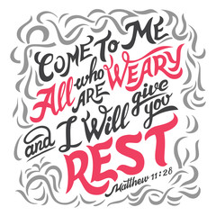 Come to me all who are weary and i will give you rest, Mathew 11:28. Hand-lettering. Typography design bible quote isolated on white background