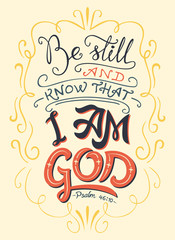 Be still and know that I am God, Psalm 46:10. Hand-lettering. Typography design bible quote