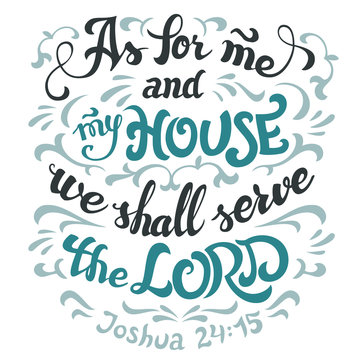 As for me and my house we shall serve the lord, Joshua 24:15. Bible quote. Hand-lettering isolated on white background
