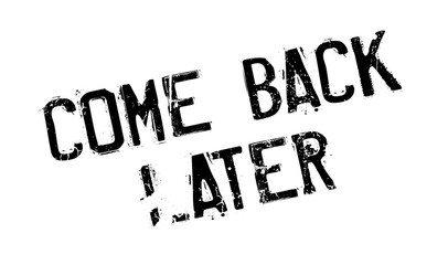 Come Back Later rubber stamp. Grunge design with dust scratches. Effects can be easily removed for a clean, crisp look. Color is easily changed.