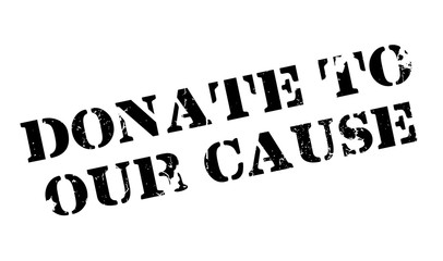 Donate To Our Cause rubber stamp. Grunge design with dust scratches. Effects can be easily removed for a clean, crisp look. Color is easily changed.