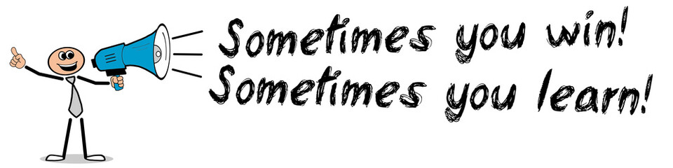 Sometimes win, Sometimes learn! / Mann mit Megafon