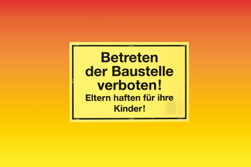 Warnschild Baustelle  / Das isolierte Warnschild in deutschen Buchstaben: Betreten der Baustelle verboten! Eltern haften für ihre Kinder!