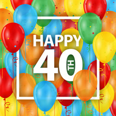 HAPPY 40th BIRTHDAY / ANNIVERSARY card with bunch of multicoloured balloons