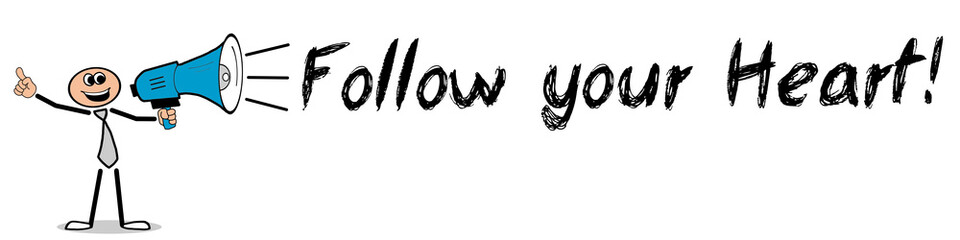 Follow your Heart! / Mann mit Megafon
