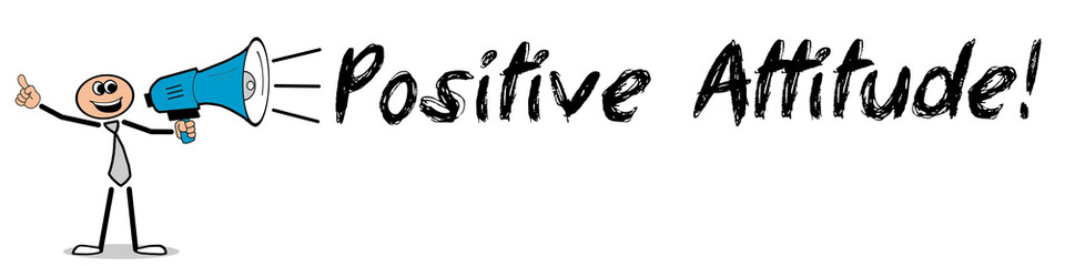 Positive Attitude! / Mann mit Megafon