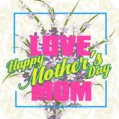 Happy Mothers Day lettering. Mothers day greeting card with Flowers