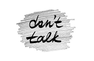 Don't talk. Handwritten text, modern calligraphy. Inspirational quote. Grey background