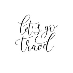 let's go travel black and white hand written ink lettering posit