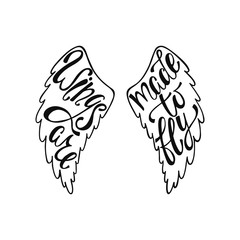 Wings are made to fly. Inspirational quote about freedom. Handwritten phrase in angel or bird wings. Lettering in boho style for tee shirt print and poster. Typographic design.
