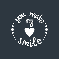 You make my heart smile lettering. Romantic quote about love.