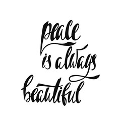 Peace is always is beautiful. Handwritten calligraphic phrase. Hand  drawn lettering for t-shirt print or poster.