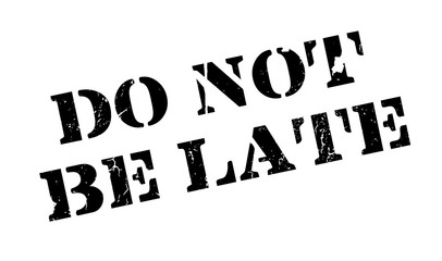 Do Not Be Late rubber stamp. Grunge design with dust scratches. Effects can be easily removed for a clean, crisp look. Color is easily changed.