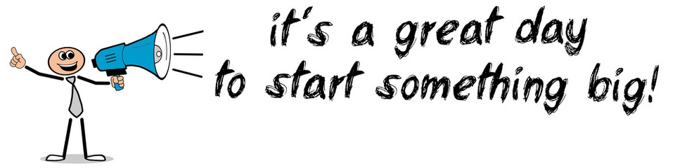 It&acute;s a great day to start something big! / Mann mit Megafon
