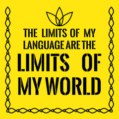 Motivational quote. The limits of my language are the limits of my world.