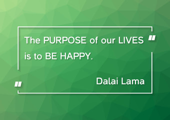 Dalai Lama quote - The purpose of our lives is to be happy on green polygonal background © ravennka