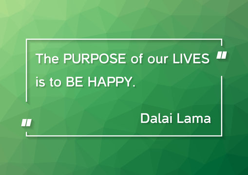 Dalai Lama quote - The purpose of our lives is to be happy on green polygonal background