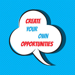 Create your own opportunities. Motivational and inspirational quote