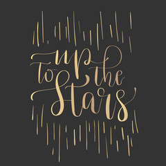Modern lettering quote, hand written vector calligraphy - 'up to the stars'