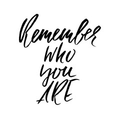 Fototapeta na wymiar Remember who you are. Hand drawn motivation lettering poster. Vector modern typography bunner. Handwritten grunge dry brush inscription.