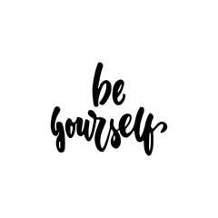 Be yourself - hand drawn lettering phrase isolated on the white background. Fun brush ink inscription for photo overlays, greeting card or t-shirt print, poster design.