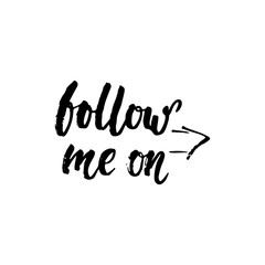 Follow me on - hand drawn lettering phrase isolated on the white background. Fun brush ink inscription for photo overlays, greeting card or t-shirt print, poster design.