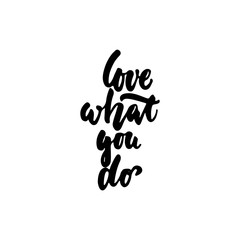 Love what you do - hand drawn lettering phrase isolated on the white background. Fun brush ink inscription for photo overlays, greeting card or t-shirt print, poster design.