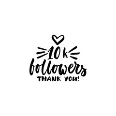 10k follower, thank you - hand drawn lettering phrase isolated on the white background. Fun brush ink inscription for photo overlays, greeting card or t-shirt print, poster design.