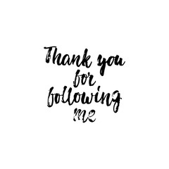 Thank you for following me - hand drawn lettering phrase isolated on the white background. Fun brush ink inscription for photo overlays, greeting card or t-shirt print, poster design.