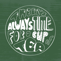 Vector illustration There's always time for a cup of tea lettering. Doodle frame with hand written inscription. Handwritten phrase in shape of circle. Decorative text.