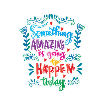Handdrawn lettering of a phrase Something amazing is going to happen today. 
