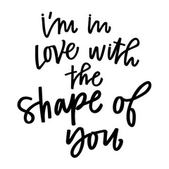 I'm in love with the shape of you