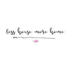 less house more home lettering photography set. Motivational quote. Sweet cute inspiration typography. Calligraphy photo graphic design element. Hand written sign.