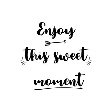 Enjoy this sweet moment lettering photography set. Motivational quote. Sweet cute inspiration typography. Calligraphy photo graphic design element. Hand written sign.