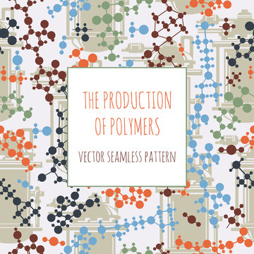 The production of polymers. Colorful vector seamless pattern. Molecules.