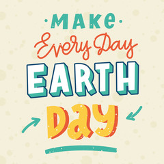 Inscription "Make every day earth day"  in a trendy lettering style. It can be used for cards, brochures, poster, t-shirts, mugs and other promotional marketing materials to the celebration.