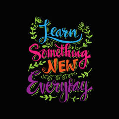 Learn something new every day Positive quote lettering.