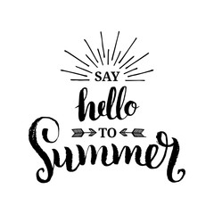 Hand lettering inspirational poster Say Hello To Summer. Vector fun quote illustration.