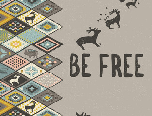 Be free. Ethnic print with deers, buffalo and triangles
