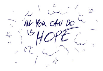 Inspirational quote - All you can do is hope. For postcard and poster graphic design.