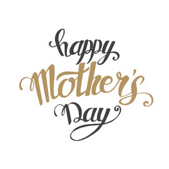 Happy Mother's Day. Hand written trendy lettering on white. Gold and black