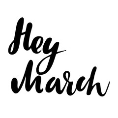 Fototapeta na wymiar Greeting card with phrase Hey March. Vector isolated illustration: brush calligraphy, hand lettering. Inspirational typography poster. For calendar, postcard, label and decor.