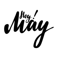 Greeting card with phrase Hey May. Vector isolated illustration: brush calligraphy, hand lettering. Inspirational typography poster. For calendar, postcard, label and decor.
