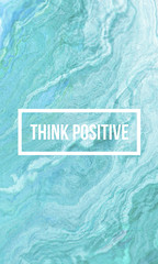 Think positive motivational quote on abstract liquid background.