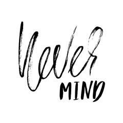Never mind. Hand drawn lettering. Vector typography design. Handwritten inscription.