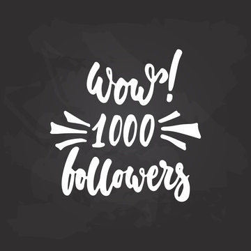 1000 followers - hand drawn lettering phrase on the black chalkboard background. Fun brush ink inscription for photo overlays, greeting card or t-shirt print, poster design.